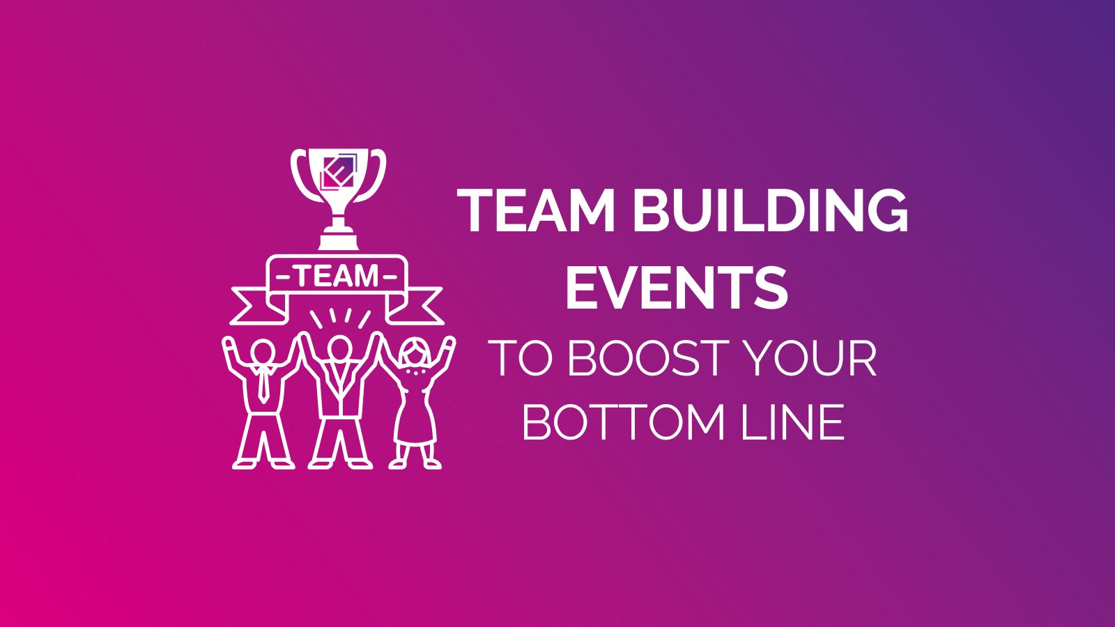 Team building events to boost your bottom line blog Eventify even management