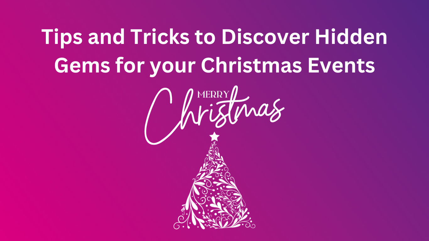 Tips and Tricks to Discover Hidden Gems for your Christmas Events